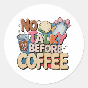 No Talky Before Coffee Girly Funny Trendy Mama Mum Classic Round Sticker