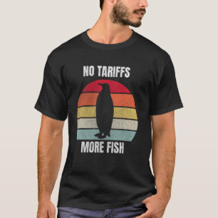 No Tariffs More Fish Funny Penguins Memes T-Shirt