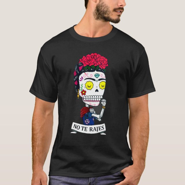 No Te Rajes Rose Skeleton Mexico vibes outfit for  T-Shirt (Front)