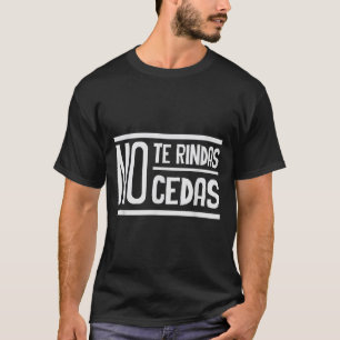 No Te Rindas No Cedas Motivational Insrational Sri T-Shirt