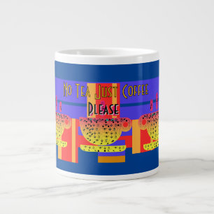 No Tea Just Coffee Please Large Coffee Mug