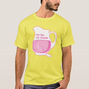 No tea No shade No pink lemonade T-Shirt