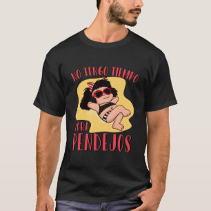 No Tengo Tiempo Para Pendejos Funny Feminist Mafal T-Shirt
