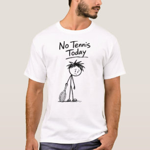 No Tennis Today Funny Sad Stick Figure Racket T-Shirt