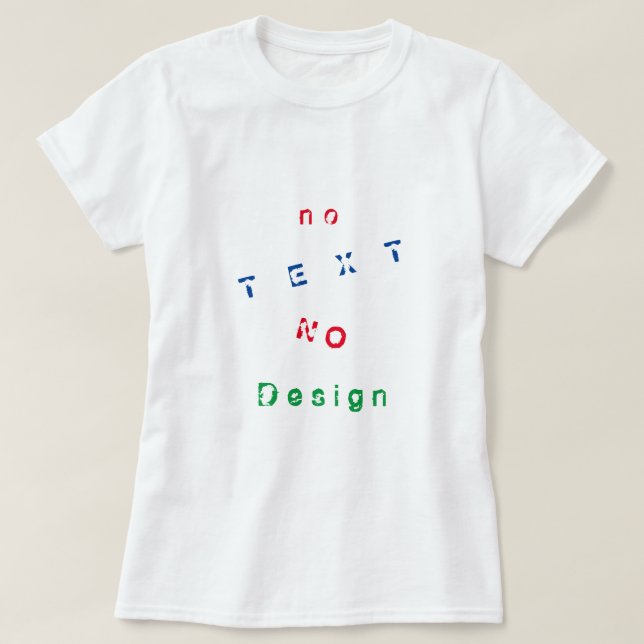 No Text No Design - Choose your favourite colours  T-Shirt (Design Front)