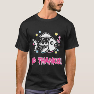 No Thanks! Funny Fish Skeleton Cartoon T-Shirt
