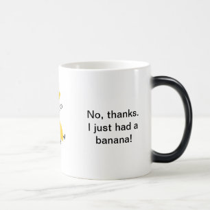No, Thanks! I Just Had A Banana! Mug