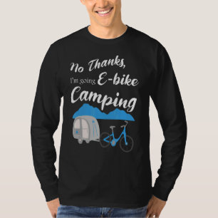 No Thanks I'm Going E Bike Camping   Riders Graphi T-Shirt