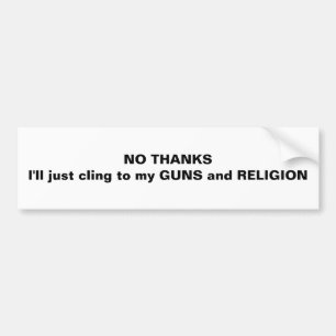 NO THANKSI'll just cling to my GUN... - Customised Bumper Sticker