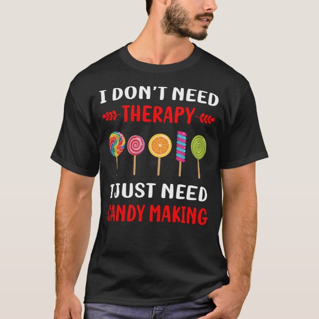 No Therapy Candy Making Maker Candymaking T-Shirt (Front)