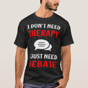No Therapy Debate T-Shirt