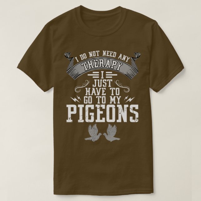 No therapy I just need to see my pigeons 3 T-Shirt (Design Front)