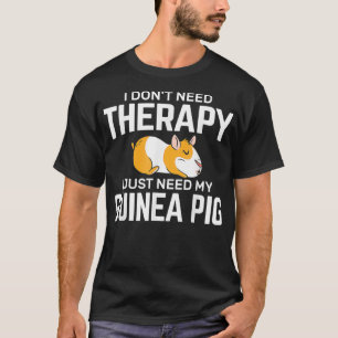 No Therapy Just Need My Guinea Pig Animals Guinea T-Shirt