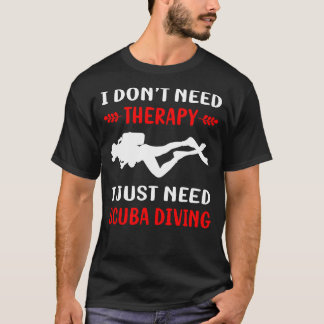 No Therapy Scuba Diving Diver T-Shirt