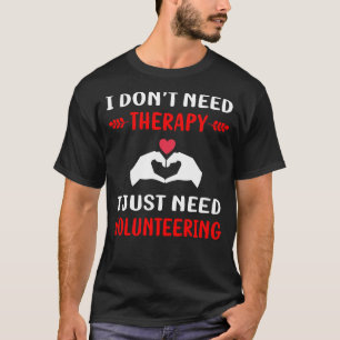 No Therapy Volunteering Volunteer T-Shirt