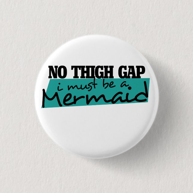 NO THIGH GAP i MUST BE A MERMAID 3 Cm Round Badge (Front)