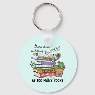 No Thing As Too Many Books Key Ring