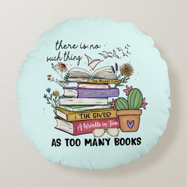 No Thing As Too Many Books Round Cushion (Front)