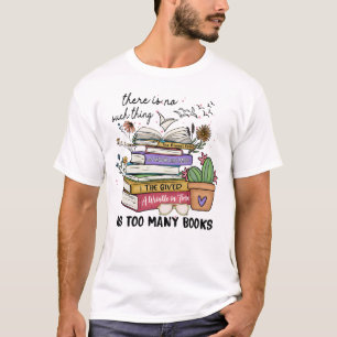 No Thing As Too Many Books T-Shirt