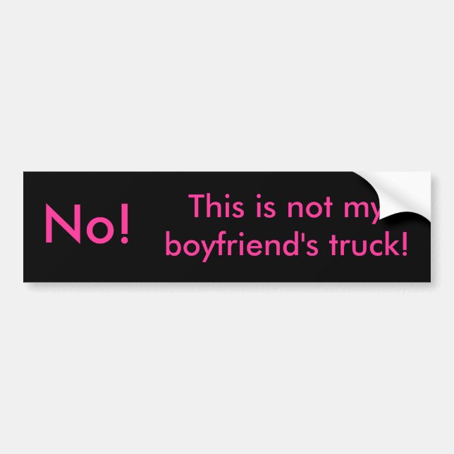 No!, This is not my boyfriend's truck! Bumper Sticker (Front)