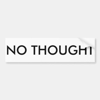 NO THOUGHT Bumper Sticker