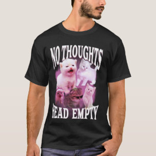 no thoughts head empty funny silly bootleg cat mem T-Shirt