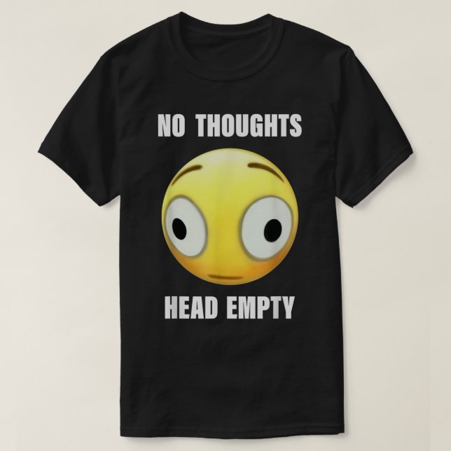 No Thoughts Head Empty  T-Shirt (Design Front)