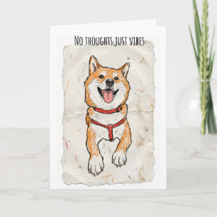 No Thoughts, Just Vibes – Happy Shiba Encouragemen Card