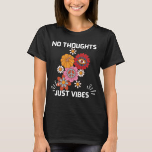 No thoughts just vibes T-Shirt