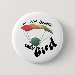 no thoughts only bird 6 cm round badge
