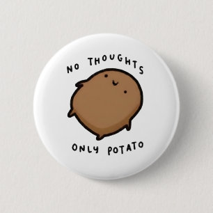 No thoughts only Potato 6 Cm Round Badge