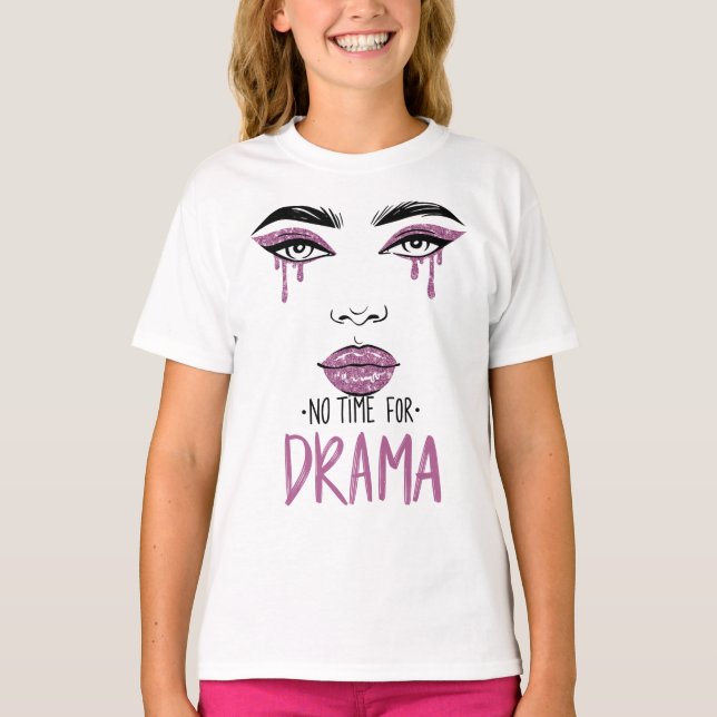 No Time For Drama T-Shirt (Front)