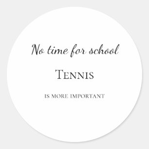 No time for school tennis is more important custom classic round sticker