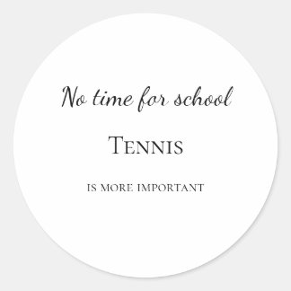 No time for school tennis is more important custom classic round sticker