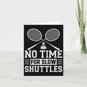 No Time For Slow Shuttles Badminton Player Shuttle Card