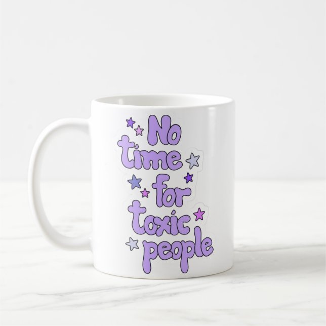 No Time for Toxic People – Motivational Ceramic  Coffee Mug (Left)