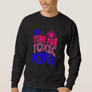 No Time For Toxic People Sayings Inspirational Q Sweatshirt