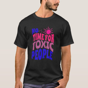No Time For Toxic People  Sayings  Inspirational Q T-Shirt