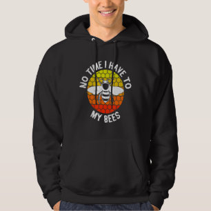 No Time Must Go To My Bees Hobby Beekeeper 1 Hoodie