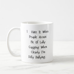No Time to Dilly Dally – Sarcasm Fuelled Coffee Mug