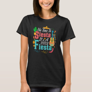 No Time To Siesta It's A 2023 Fiesta T-Shirt