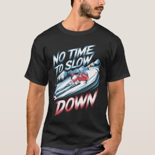 No Time To Slow Down Alpine Skiing T-Shirt