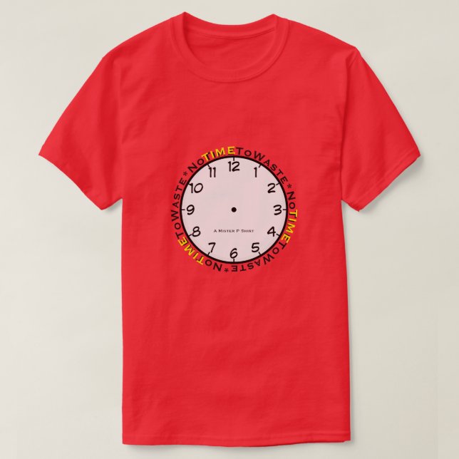 No Time To Waste - A MisterP Shirt (Design Front)
