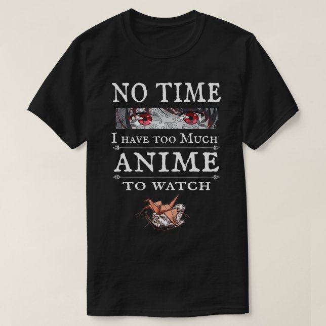 No Time, Too Much Anime to Watch, Funny Anime Orig T-Shirt (Design Front)