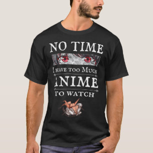 No Time, Too Much Anime to Watch, Funny Anime Orig T-Shirt