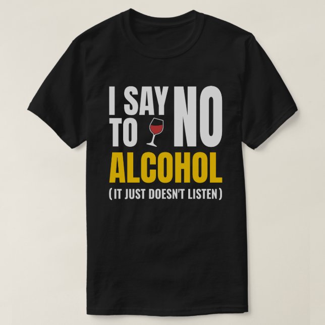 No To Alcohol - Funny White Lie Party | Sarcastic  T-Shirt (Design Front)