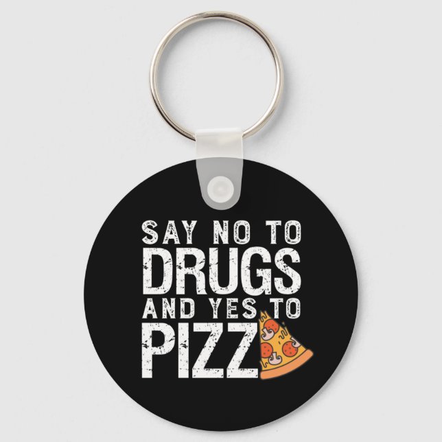 No To Drugs Yes To Pizza Funny Pizza Lover Key Ring (Front)
