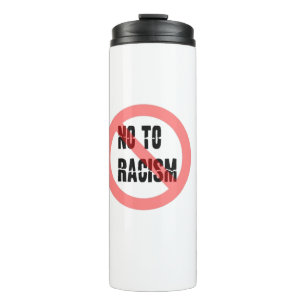 No To Racism   Anti Racism Slogan Thermal Tumbler