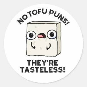 No Tofu Puns They're Tasteless Funny Food Pun  Classic Round Sticker