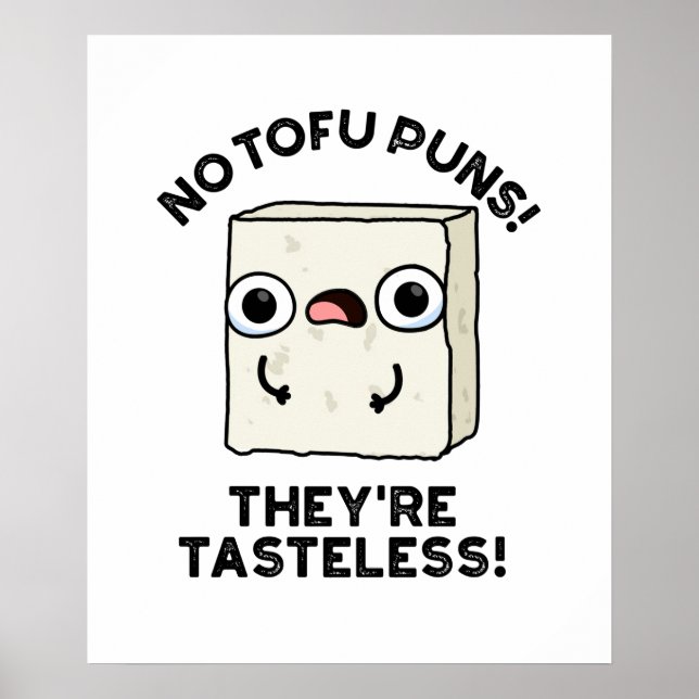 No Tofu Puns They're Tasteless Funny Food Pun  Poster (Front)
